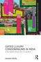 Gated Luxury Condominiums in India (A Socio-Spatial Arena for New Cosmopolitans) by Dhara Patel, 9781032484273