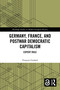 Germany, France and Postwar Democratic Capitalism (Expert Rule) by François Godard, 9781032103280