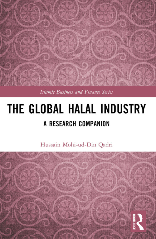 The Global Halal Industry (A Research Companion) by Hussain Mohi-ud-Din Qadri, 9781032579115