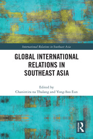 Global International Relations in Southeast Asia by Chanintira na Thalang, Yong-Soo Eun, 9781032555355