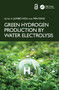 Green Hydrogen Production by Water Electrolysis by Junbo Hou, Min Yang, 9781032438108