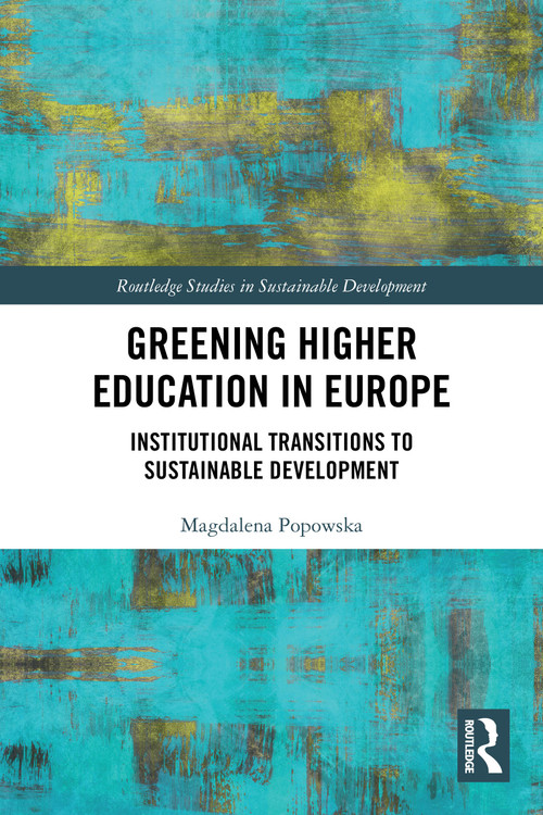 Greening Higher Education in Europe (Institutional Transitions to Sustainable Development) by Magdalena Popowska, 9781032559506