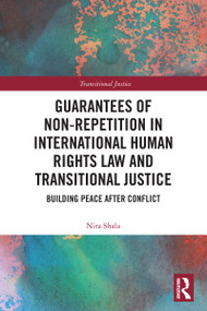 Guarantees of Non-Repetition in International Human Rights Law and Transitional Justice (Building Peace after Conflict) by Nita Shala, 9781032602127