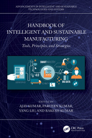 Handbook of Intelligent and Sustainable Manufacturing (Tools, Principles, and Strategies) by Ajay Kumar, Parveen, Yang Liu, Rakesh Kumar, 9781032522760