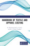 Handbook of Textile and Apparel Costing by R. Rathinamoorthy, R. Surjit, K. J. Vishnu Vardhini, 9781032629865