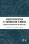 Higher Education ICT Integration in Africa (Readiness, Implementation and Trajectory) by Ke Yu, Reuben Dlamini, 9781032496610