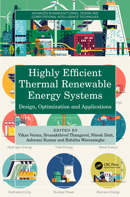Highly Efficient Thermal Renewable Energy Systems (Design, Optimization and Applications) by Vikas Verma, Sivasakthivel Thangavel, Nitesh Dutt, Ashwani Kumar, Rohitha Weerasinghe, 9781032753379