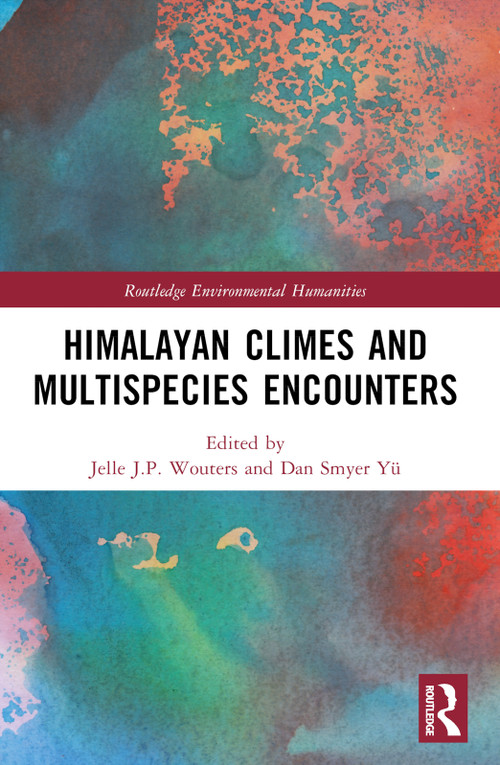 Himalayan Climes and Multispecies Encounters by Jelle J.P. Wouters, Dan Smyer Yü, 9781032777009