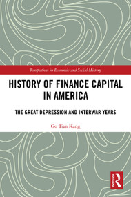 History of Finance Capital in America (The Great Depression and Interwar Years) by Go Tian Kang, 9781032727875
