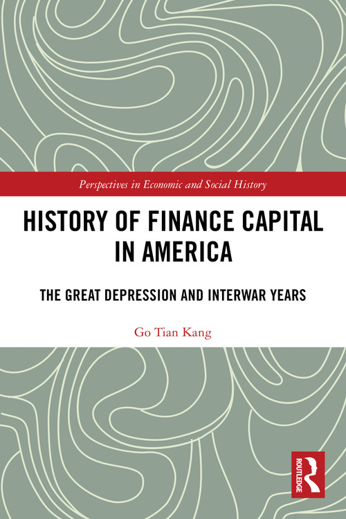 History of Finance Capital in America (The Great Depression and Interwar Years) by Go Tian Kang, 9781032727875
