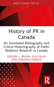 History of PR in Canada (An Annotated Bibliography and Critical Historiography of Public Relations Research in Canada) - 9781032830438 by Sandra L. Braun, Ella Palin, Hannah Farrow, 9781032830438