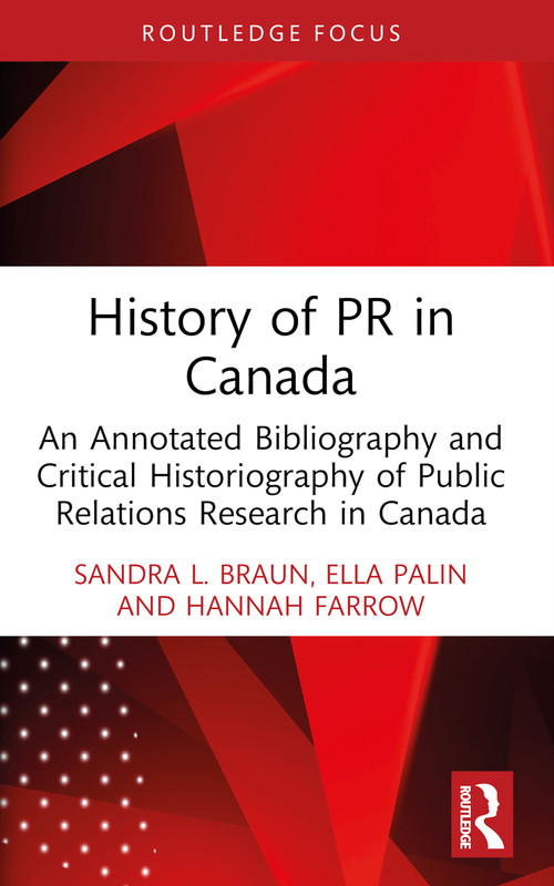 History of PR in Canada (An Annotated Bibliography and Critical Historiography of Public Relations Research in Canada) - 9781032830438 by Sandra L. Braun, Ella Palin, Hannah Farrow, 9781032830438