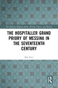 The Hospitaller Grand Priory of Messina in the Seventeenth Century by Ray Gatt, 9781032392387