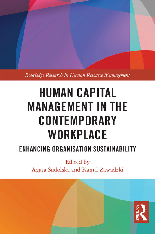 Human Capital Management in the Contemporary Workplace (Enhancing Organisation Sustainability) by Agata Sudolska, Kamil Zawadzki, 9781032678702
