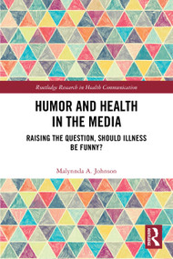 Humor and Health in the Media (Raising the Question, Should Illness be Funny?) by Malynnda A. Johnson, 9781032411989