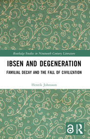 Ibsen and Degeneration (Familial Decay and the Fall of Civilization) by Henrik Johnsson, 9781032747545