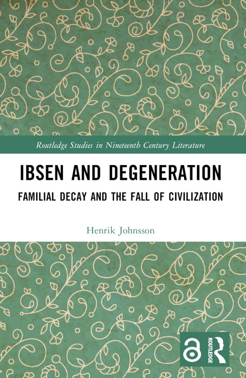 Ibsen and Degeneration (Familial Decay and the Fall of Civilization) by Henrik Johnsson, 9781032747545