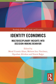 Identity Economics (Multidisciplinary Insights into Decision-Making Behavior) by Meral Uzunöz Altan, Meltem İnce Yenilmez, Oğuzhan Altınkoz, Sinem Bağçe, 9781032665092