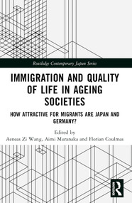 Immigration and Quality of Life in Ageing Societies (How Attractive for Migrants are Japan and Germany?) by Aeneas Zi Wang, Aimi Muranaka, Florian Coulmas, 9781032545394