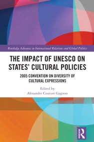 The Impact of UNESCO on States' Cultural Policies (2005 Convention on Diversity of Cultural Expressions) by Alexandre Couture Gagnon, 9781032612782
