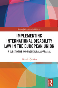 Implementing International Disability Law in the European Union (A Substantive and Procedural Appraisal) by Ottavio Quirico, 9781032785516