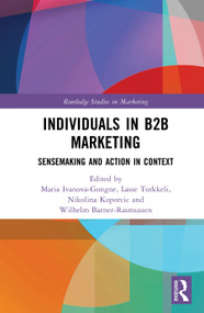 Individuals in B2B Marketing (Sensemaking and Action in Context) by Maria Ivanova-Gongne, Lasse Torkkeli, Nikolina Koporcic, Wilhelm Barner-Rаsmussen, 9781032482361