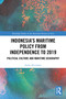 Indonesia's Maritime Policy from Independence to 2019 (Political Culture and Maritime Geography) by Indra Alverdian, 9781032715483