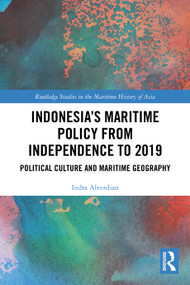 Indonesia's Maritime Policy from Independence to 2019 (Political Culture and Maritime Geography) by Indra Alverdian, 9781032715483