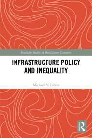 Infrastructure Policy and Inequality by Michael A. Cohen, 9781032655772