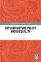 Infrastructure Policy and Inequality by Michael A. Cohen, 9781032655772