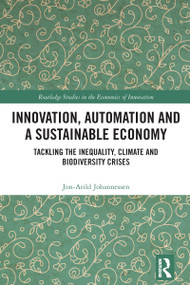 Innovation, Automation and a Sustainable Economy (Tackling the Inequality, Climate and Biodiversity Crises) by Jon-Arild Johannessen, 9781032732367