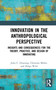 Innovation in the Anthropological Perspective (Insights and Consequences for the Theory, Practice, and Design of Innovating) by Julia C. Gluesing, Christine Miller, Helga Wild, 9781032182698