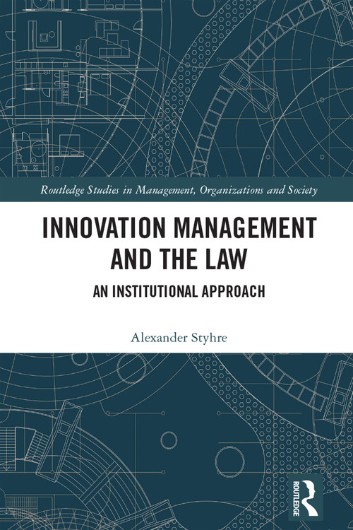 Innovation Management and the Law (An Institutional Approach) by Alexander Styhre, 9781032606927