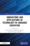 Innovations and Applications of Technology in Language Education by Hung Phu Bui, Raghvendra Kumar, Nilayam Kumar Kamila, 9781032754222