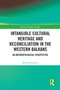 Intangible Cultural Heritage and Reconciliation in the Western Balkans (An Anthropological Perspective) by Miloš Milenković, 9781032801551