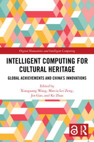 Intelligent Computing for Cultural Heritage (Global Achievements and China's Innovations) by Xiaoguang Wang, Marcia Lei Zeng, Jin Gao, Ke Zhao, 9781032783581