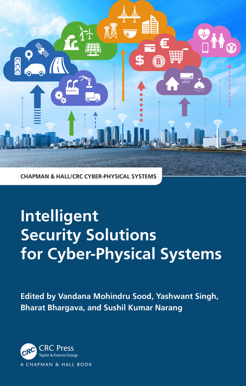 Intelligent Security Solutions for Cyber-Physical Systems by Vandana Mohindru Sood, Yashwant Singh, Bharat Bhargava, Sushil Kumar Narang, 9781032523194