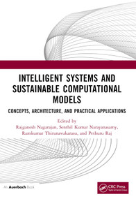 Intelligent Systems and Sustainable Computational Models (Concepts, Architecture, and Practical Applications) by Rajganesh Nagarajan, Senthil Kumar Narayanasamy, Ramkumar Thirunavukarasu, Pethuru Raj, 9781032527055