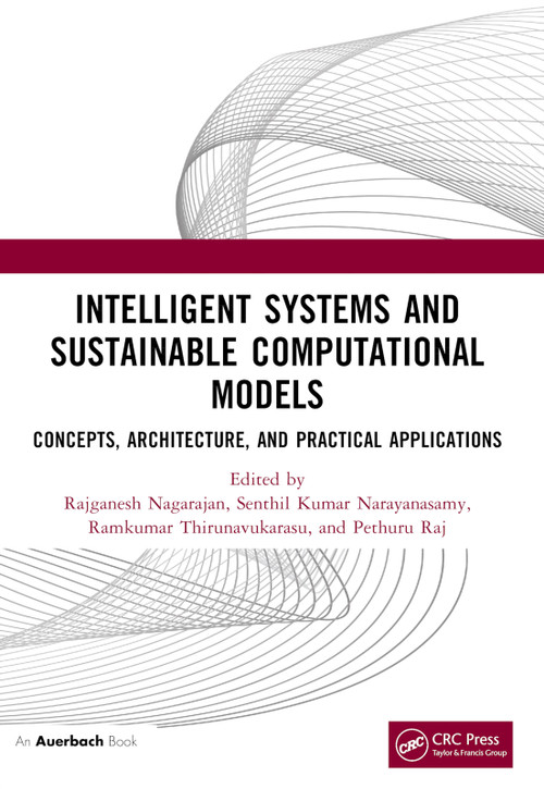 Intelligent Systems and Sustainable Computational Models (Concepts, Architecture, and Practical Applications) by Rajganesh Nagarajan, Senthil Kumar Narayanasamy, Ramkumar Thirunavukarasu, Pethuru Raj, 9781032527055