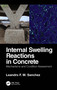 Internal Swelling Reactions in Concrete (Mechanisms and Condition Assessment) by Leandro F. M. Sanchez, 9781032035994