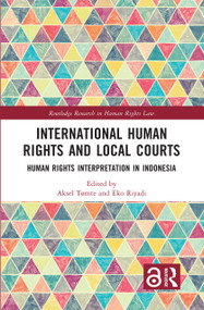International Human Rights and Local Courts (Human Rights Interpretation in Indonesia) by Aksel Tømte, Eko Riyadi, 9781032555980