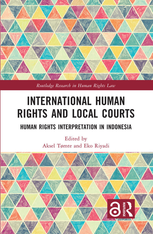 International Human Rights and Local Courts (Human Rights Interpretation in Indonesia) by Aksel Tømte, Eko Riyadi, 9781032555980