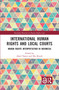 International Human Rights and Local Courts (Human Rights Interpretation in Indonesia) by Aksel Tømte, Eko Riyadi, 9781032555980