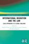 International Migration and the Law (Legal Approaches to a Global Challenge) by Angela Di Stasi, Ida Caracciolo, Giovanni Cellamare, Pietro Gargiulo, 9781032785806