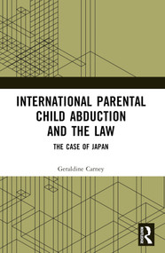 International Parental Child Abduction and the Law (The Case of Japan) by Geraldine Carney, 9781032440811