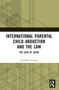International Parental Child Abduction and the Law (The Case of Japan) by Geraldine Carney, 9781032440811