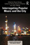 Interrogating Popular Music and the City by Shane Homan, Catherine Strong, Seamus O'Hanlon, John Tebbutt, 9781032291338