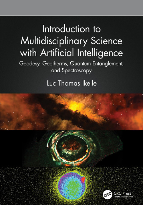 Introduction to Multidisciplinary Science with Artificial Intelligence (Geodesy, Geotherms, Quantum Entanglement, and Spectroscopy) by Luc Thomas Ikelle, 9781032620596