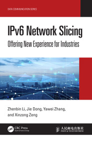 IPv6 Network Slicing (Offering New Experience for Industries) by Zhenbin Li, Jie Dong, Yawei Zhang, Xinzong Zeng, 9781032699851
