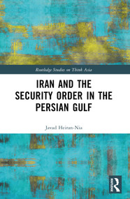 Iran and the Security Order in the Persian Gulf by Javad Heiran-Nia, 9781032764290